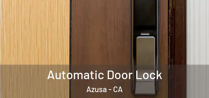  Automatic Door Lock Azusa - CA
