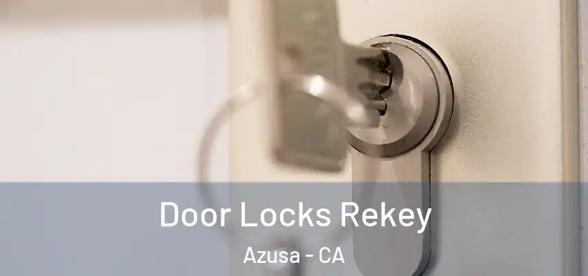  Door Locks Rekey Azusa - CA