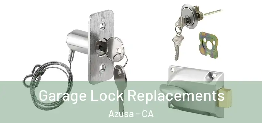  Garage Lock Replacements Azusa - CA