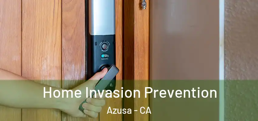  Home Invasion Prevention Azusa - CA