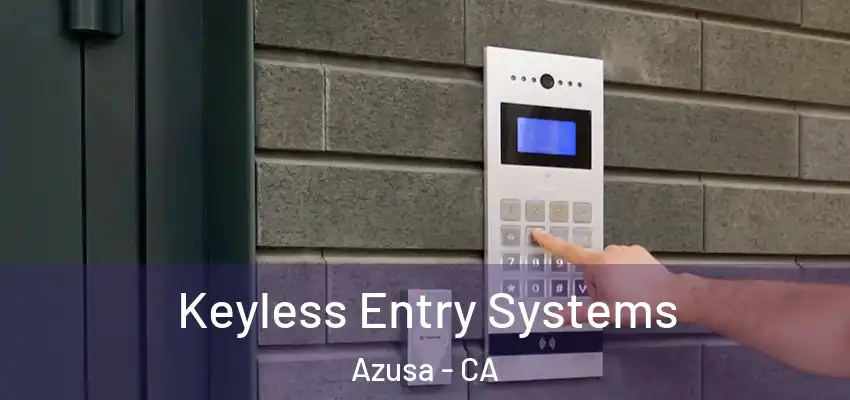  Keyless Entry Systems Azusa - CA