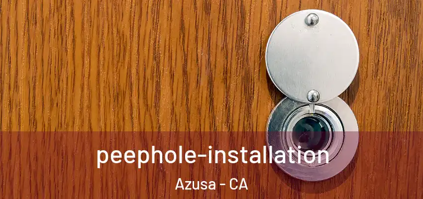  peephole-installation Azusa - CA