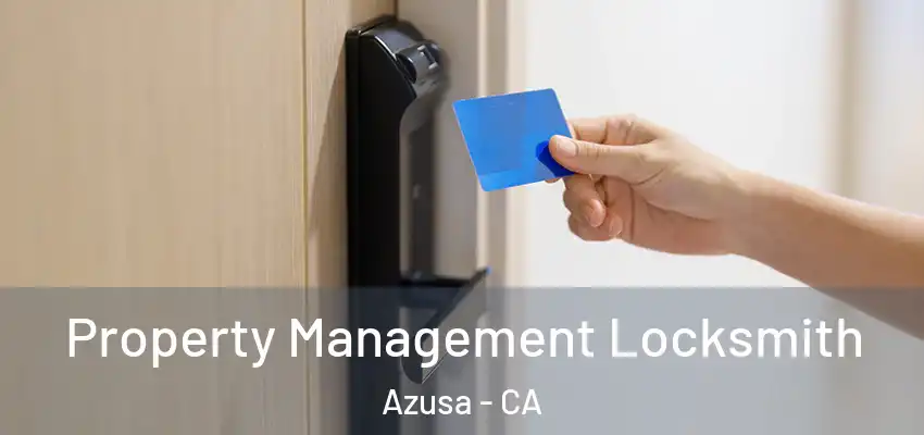  Property Management Locksmith Azusa - CA