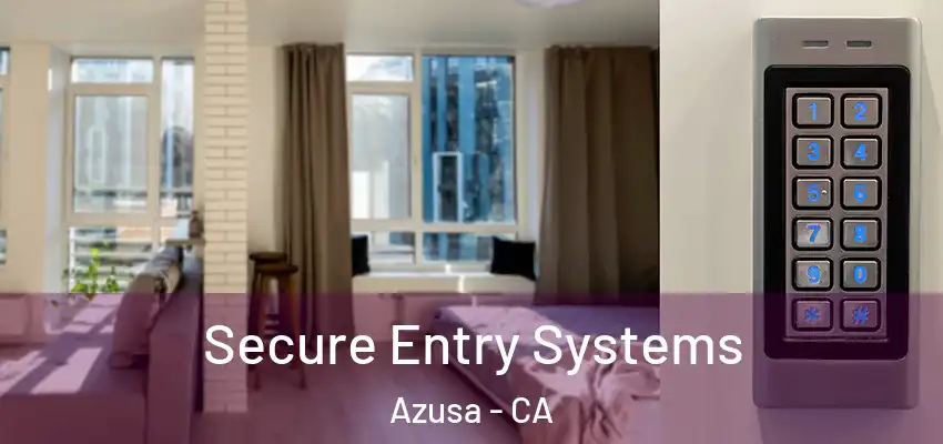  Secure Entry Systems Azusa - CA