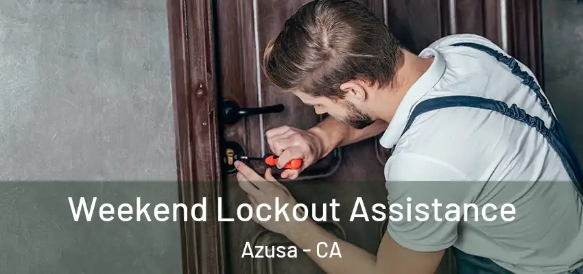  Weekend Lockout Assistance Azusa - CA